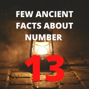 FEW ANCIENT FACTS ABOUT NUMBER 13