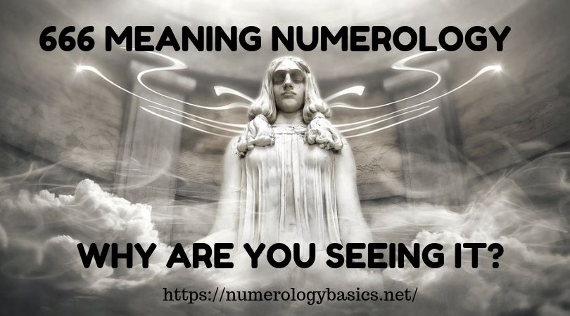666 MEANING NUMEROLOGY: WHY ARE YOU SEEING IT?